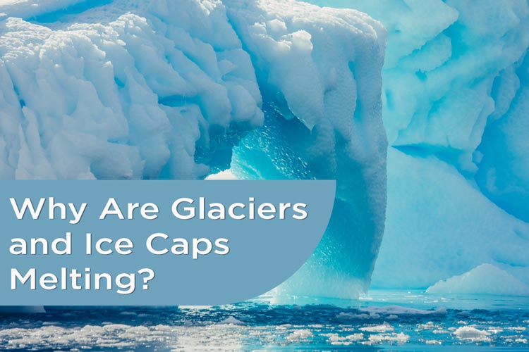 Why are glaciers and ice caps melting? | Earth Reminder