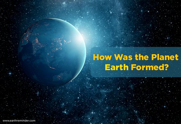 How-Was-the-Planet-Earth-Formed