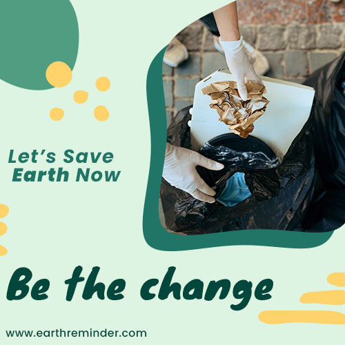 Be the change, lets save the earth.