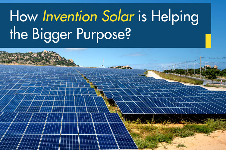 How Invention Solar is Helping the Bigger Purpose?
