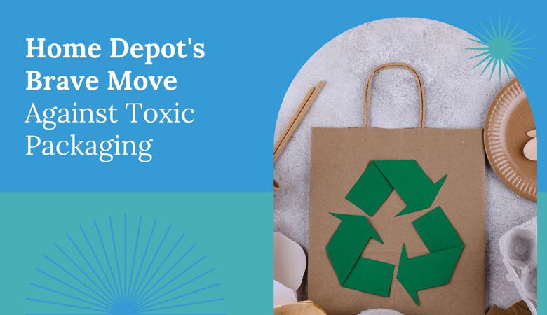 Home-Depot-Brave-Move-Against-Toxic-Packaging