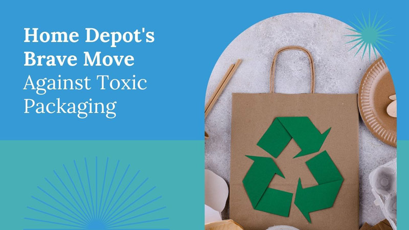 Home-Depot-Brave-Move-Against-Toxic-Packaging